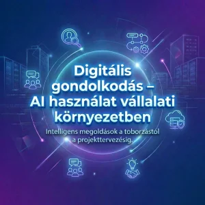 Digitális gondolkodás – AI használat vállalati környezetben